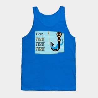 FISHING WORM ON A HOOK | Here Fishy Fishy Fishy | Funny Quote Tank Top